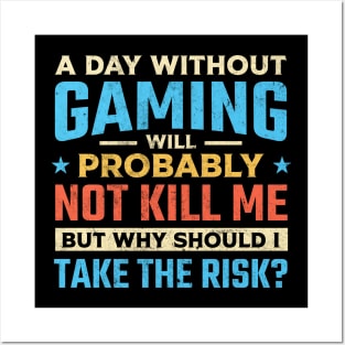 A day without gaming will probably not kill me but why should I take the risk Posters and Art